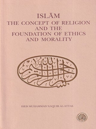 Stock ID #220804 Islam. The Concept of Religion and the Foundation of Ethics and Morality. SYED...