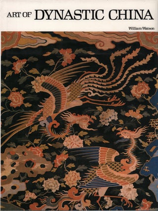 Art of Dynastic China. WILLIAM WATSON.