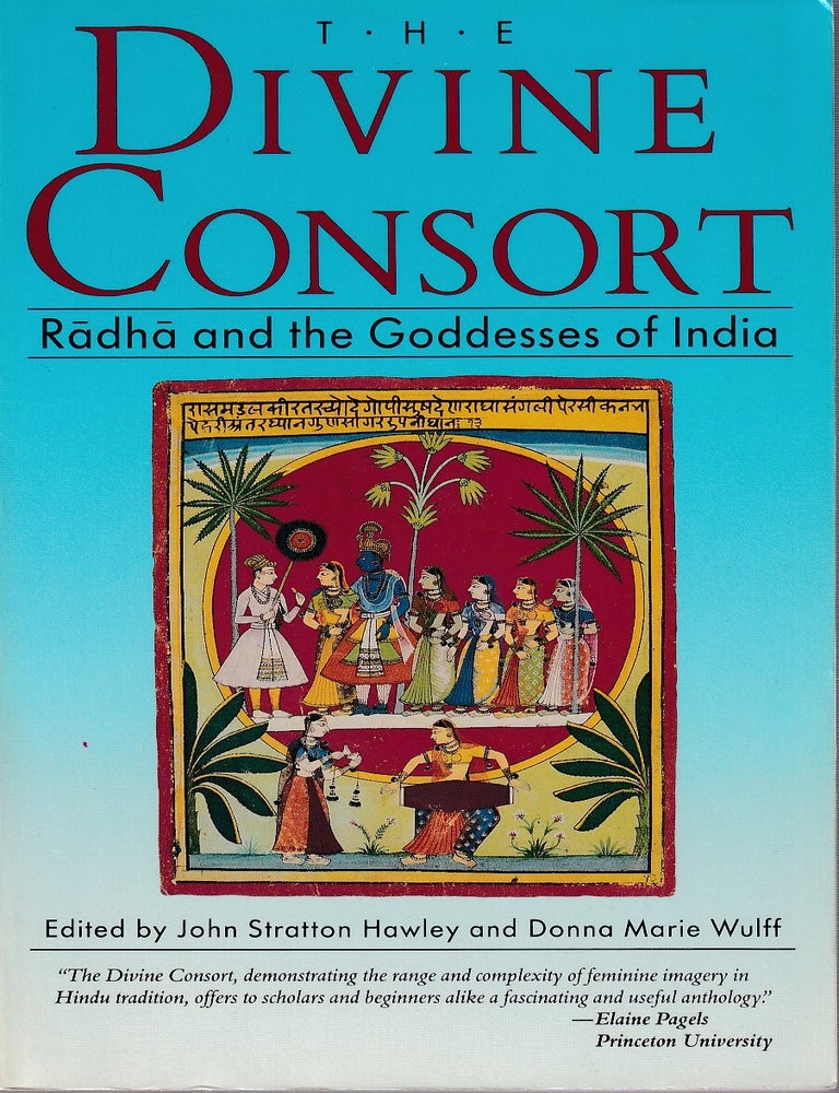 Stock ID #221227 The Divine Consort. Radha and the Goddesses of India. JOHN STRATTON AND DONNA MARIE WULFF HAWLEY.
