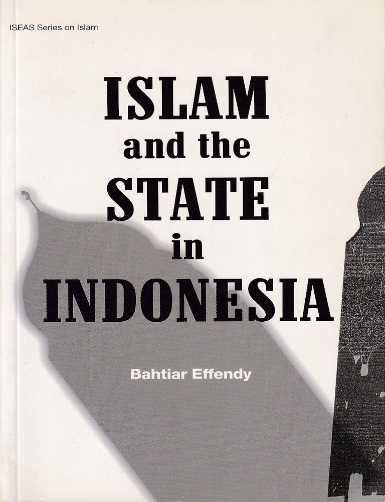 Stock ID #221271 Islam and the State in Indonesia. BAHTIAR EFFENDY.
