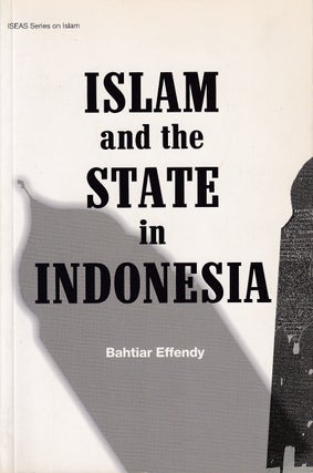 Stock ID #221271 Islam and the State in Indonesia. BAHTIAR EFFENDY