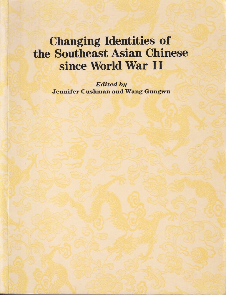 Stock ID #221380 Changing Identities of the Southeast Asian Chinese Since World War II. JENNIFER W. AND WANG CUSHMAN, GUNGWU.
