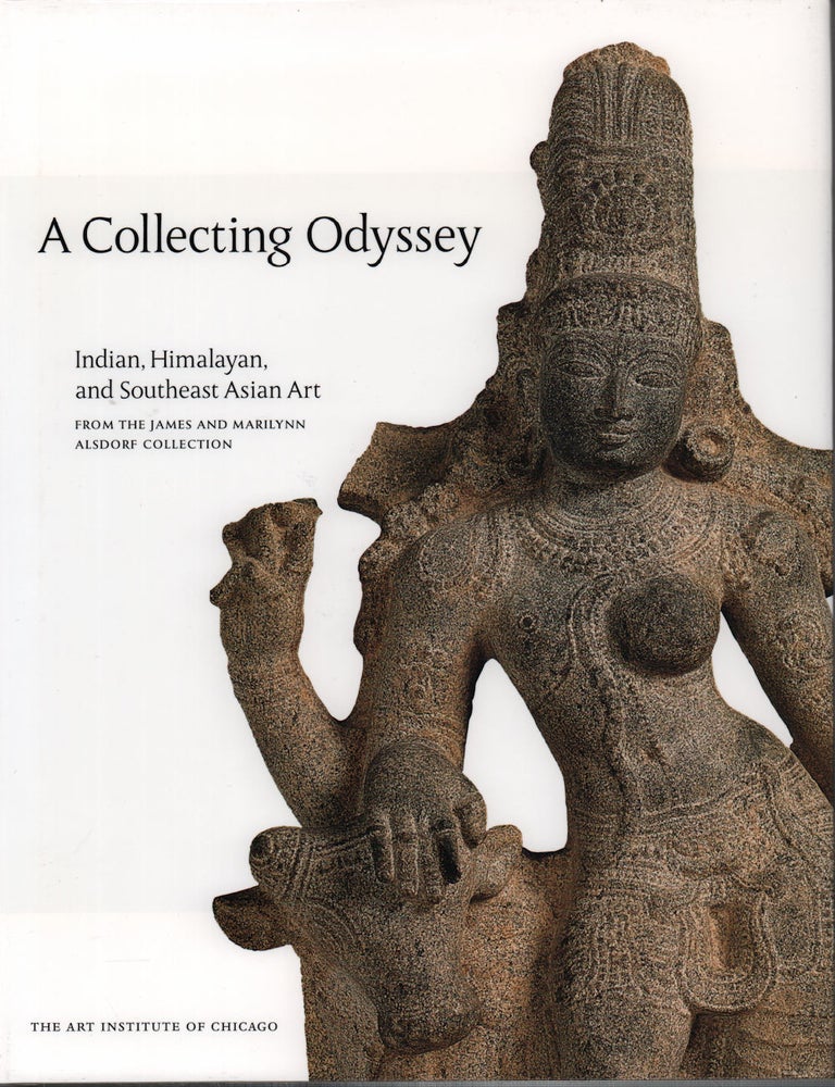 Stock ID #221393 A Collecting Odyssey. Indian, Himalayan, and Southeast Asian Art from the James and Marilynn Alsdorf Collection. PRATAPADITYA PAL.