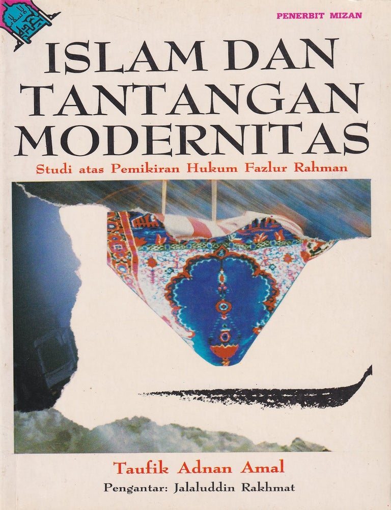 Stock ID #221424 Islam dan Tantangan Modernitas. Studi atas Pemikiran Hukum Fazlur Rahman. [Islam and the Challenges of Modernity. A Study of Fazlur Rahman's Legal Thought]. TAUFIK ADNAN AMAL.