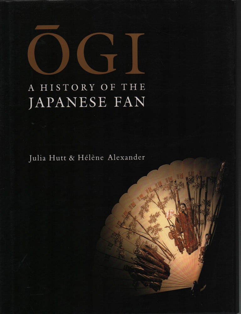 Stock ID #221712 Ogi. A History of the Japanese Fan. JULIA AND HELENE ALEXANDER HUTT.