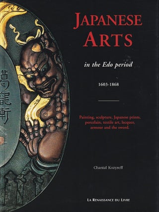 Japanese Arts in the Edo Period. 1603-1868. CHANTAL KOZYREFF.