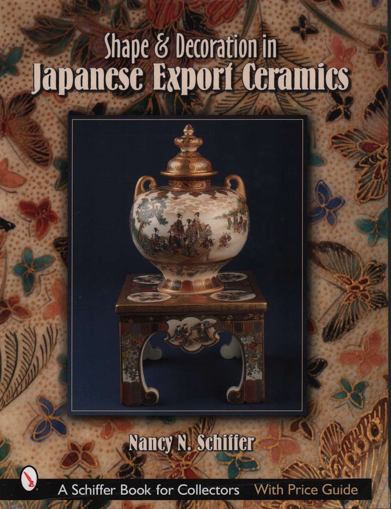Stock ID #222036 Shape & Decoration in Japanese Export Ceramics. NANCY N. SCHIFFER.