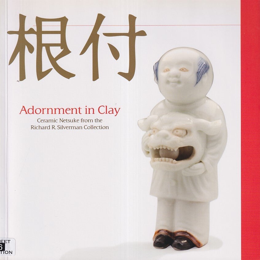 Adorement in Clay. Ceramic Netsuke from the Richard R. Silverman ...