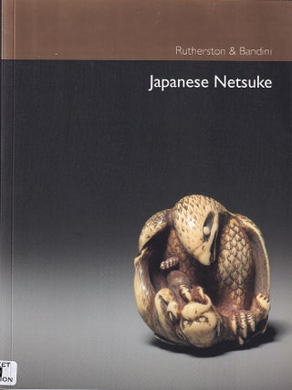 Japanese Netsuke. RUTHERSTON, BANDINI.