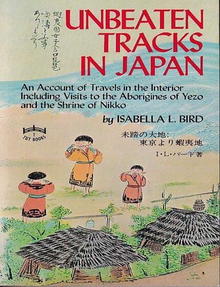 Stock ID #222350 Unbeaten Tracks in Japan. An Account of Travels in the Interior Including Visits to the Aborigines of Yezo and the Shrine of Nikko. ISABELLA L. BIRD.