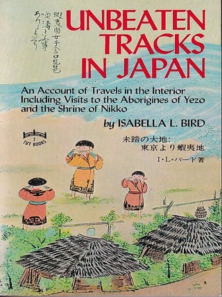 Stock ID #222350 Unbeaten Tracks in Japan. An Account of Travels in the Interior Including Visits...