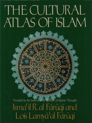 Stock ID #222435 The Cultural Atlas of Islam. ISMAIL R. AND LOUIS LAMYAAL FARUQI AL FARUQI