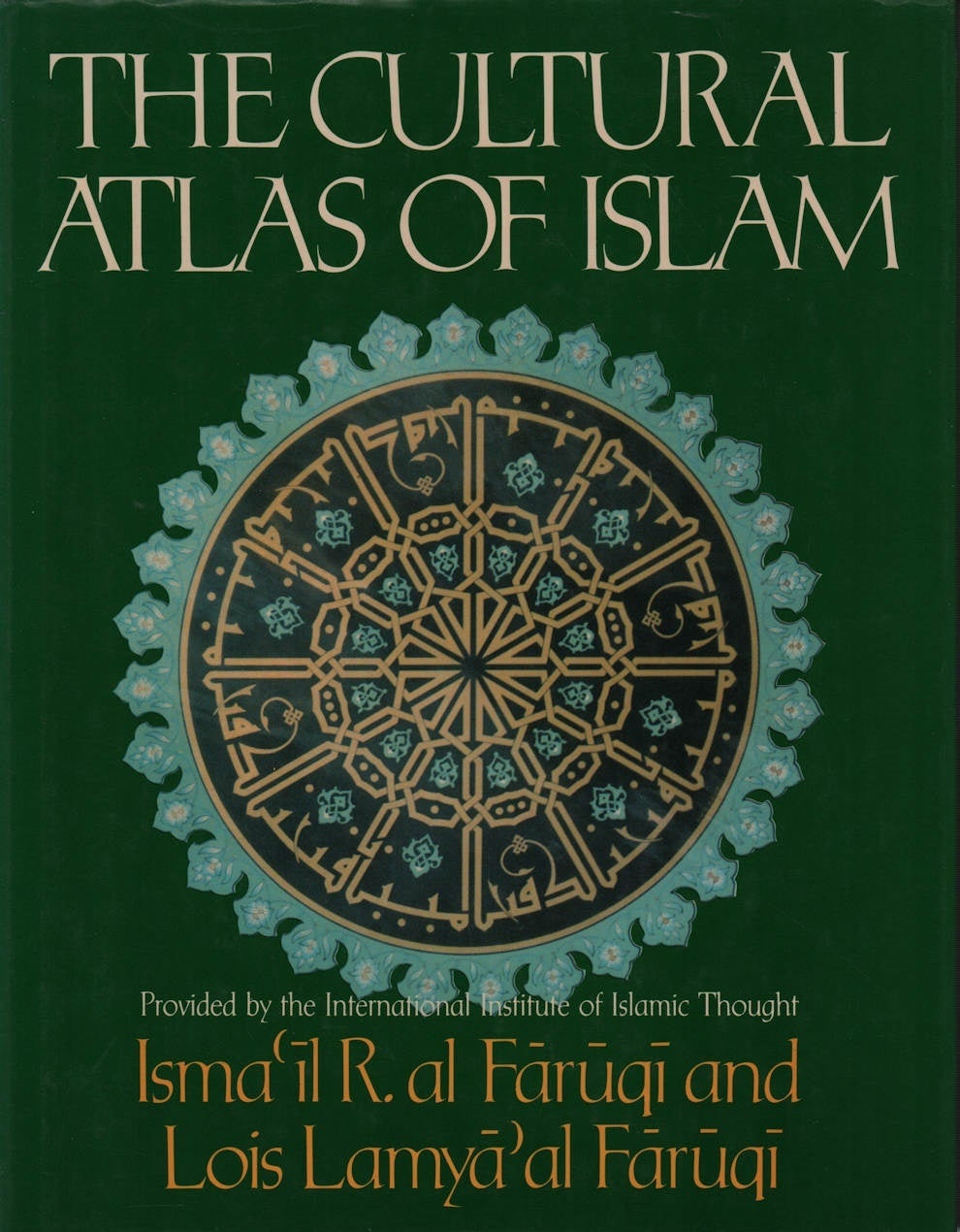 Asmail R The Cultural Atlas of Islam | ISMAIL R. AND LOUIS LAMYAAL FARUQI AL FARUQI