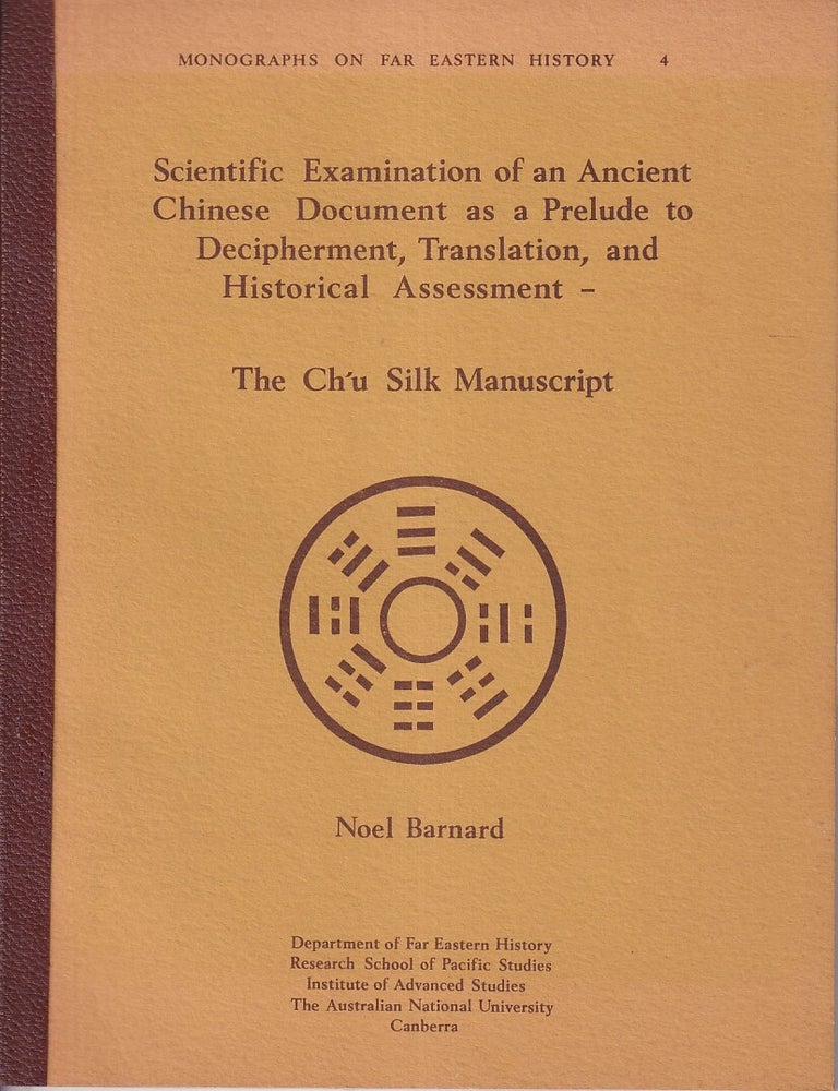 Stock ID #222478 Scientific Examination of an Ancient Chinese Document as a Prelude to Decipherment, Translation, and Historical Assessment. The Ch'u Silk Manuscriptt. NOEL BARNARD.