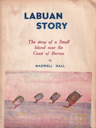 Stock ID #222509 Labuan Story. The Story of a Small Island Near the Coast of Borneo. MAXWELL HALL