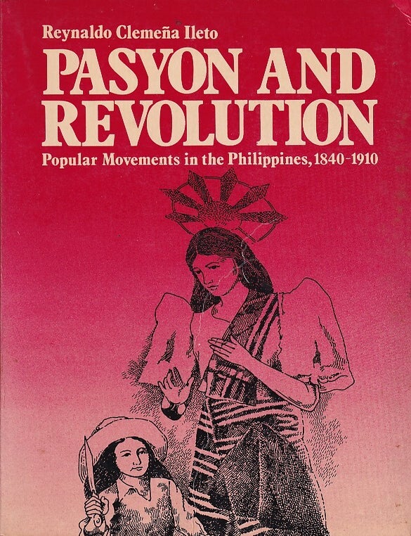 Stock ID #222518 Pasyon and Revolution. Popular Movements in the Philippines, 1840-1910. REYNALDO CLEMENA ILETO.