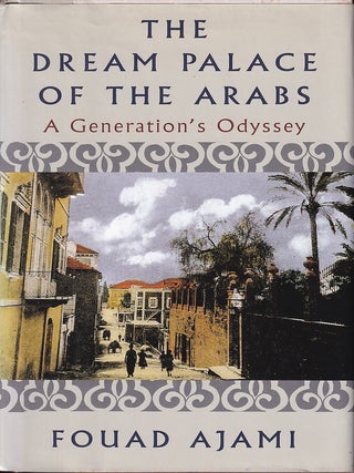 Stock ID #222527 The Dream Palace of the Arabs. A Generation's Odyssey. FOUAD AJAMI