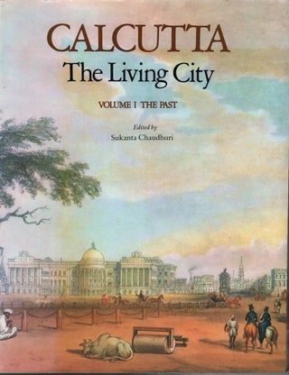 Stock ID #222554 Calcutta. The Living City. Volume I. The Past. SUKANTA CHAUDHURI