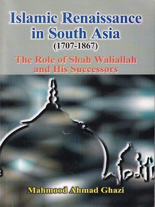 Stock ID #222649 Islamic Renaissance in South Asia. 1707-1867. The Role of Shah Wali Allah and...