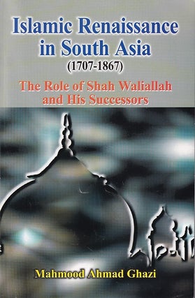 Stock ID #222649 Islamic Renaissance in South Asia. 1707-1867. The Role of Shah Wali Allah and...