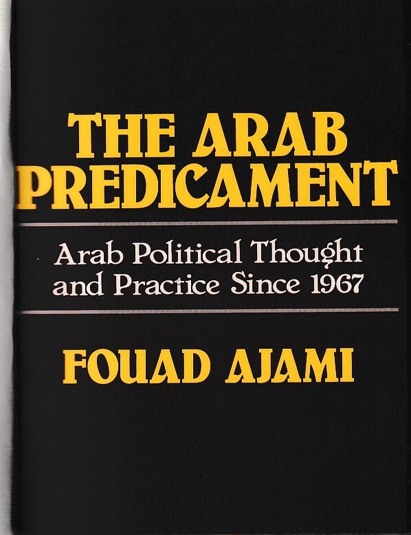 Stock ID #222701 The Arab Predicament. Arab Political Thought and Practice Since 1967. FOUAD AJAMI.