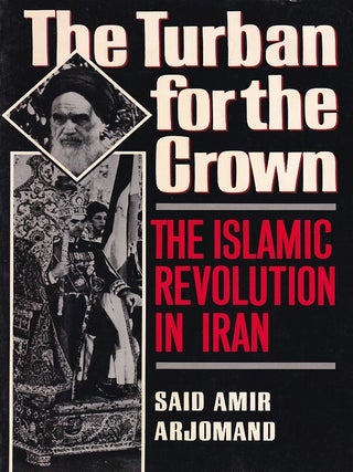 Stock ID #222704 The Turban for the Crown. The Islamic Revolution in Iran. SAID AMIR ARJOMAND