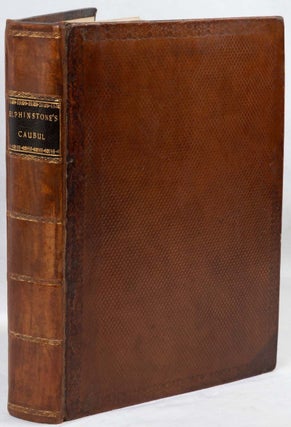 An Account of the Kingdom of Caubul, and Its Dependencies in Persia, Tartary and India; Comprising A View of the Afghaun Nation, and a History of the Dooraunee Monarchy.