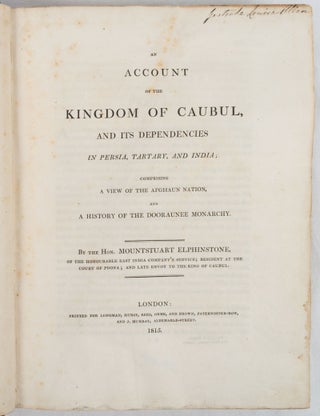 An Account of the Kingdom of Caubul, and Its Dependencies in Persia, Tartary and India; Comprising A View of the Afghaun Nation, and a History of the Dooraunee Monarchy.