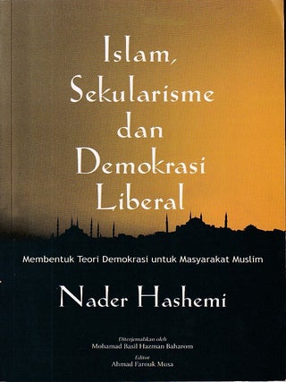 Islam, Sekularisme dan Demokrasi Liberal. Membentuk Teori Demokrasi untuk Masyarakat. NADER HASHEMI.