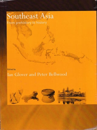Southeast Asia From Prehistory to History. IAN AND PETER BELLWOOD GLOVER.