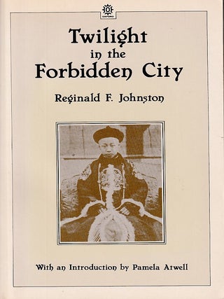 Twilight in the Forbidden City. REGINALD F. JOHNSTON.