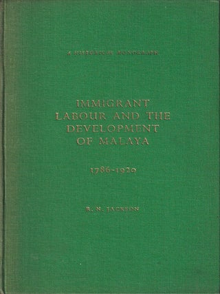 Immigrant Labour and the Development of Malaysia 1786-1920. R. N JACKSON.