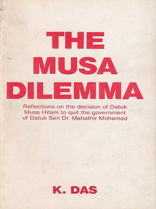 Stock ID #223059 The Musa Dilemma. Reflections on the Decision of Datuk Musa Hitan to Quit the...