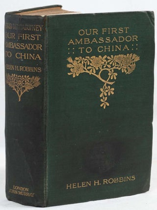 Our First Ambassador to China. An Account of the Life of George, Earl of Macartney With Extracts. HELEN H. ROBBINS.