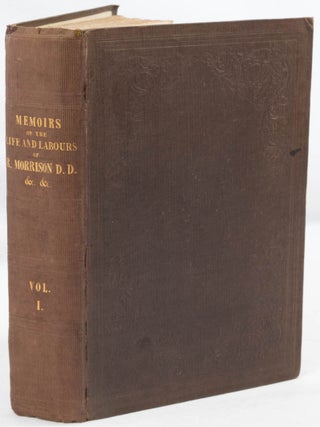 Memoirs of the Life and Labours of Robert Morrison, D.D. Compiled by His Widow with Critical. ELIZA MORRISON.