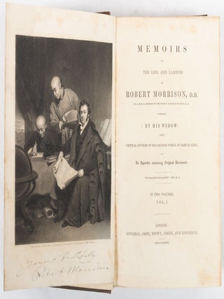 Memoirs of the Life and Labours of Robert Morrison, D.D. Compiled by His Widow with Critical Notices of his Chinese Works by Samuel Kidd.