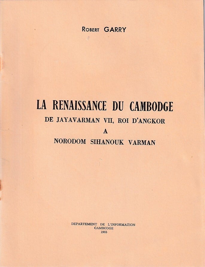 Stock ID #223184 La Renaissance du Cambodge. De Jayavarman VII, Roi d'Angkor a Norodom Sihanouk Varman. [The Renaissance of Cambodia. From Jayavarman VII, King of Angkor, to Norodom Sihanouk Varman]. ROBERT GARRY.