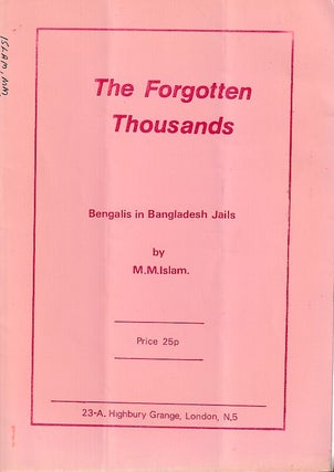 Stock ID #223281 The Forgotten Thousands. Bengalis in Bengladesh Jails. M. M. ISLAM