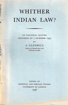 Stock ID #223396 Whither Indian Law? An Inaugural Lecture Delivered on 7 December 1955. A. GLEDHILL