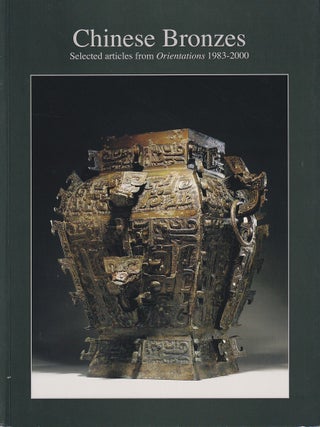 Stock ID #223474 Chinese Bronzes. Selected Articles from Orientations 1983-2000. EMMA C. BUNKER