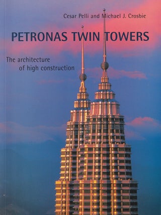 Petronas Twin Towers. The Architecture of High Construction. CESAR AND MICHAEL J. PELLI.