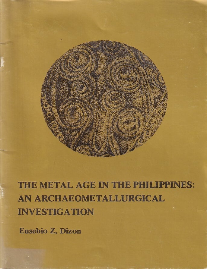 Stock ID #223494 The Metal Age in the Philippines. An Archaeometallurgical Investigation. EUSEBIO Z. DIZON.