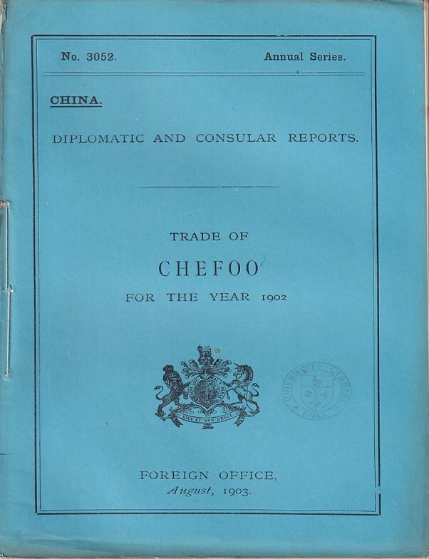 Stock ID #223567 Diplomatic and Consular Reports. China. Report for the Year 1902 on the Trade of Chefoo. BRITISH FOREIGN OFFICE REPORTS.