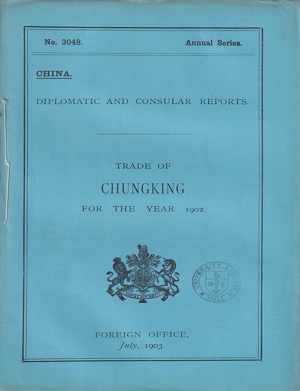 Stock ID #223569 Diplomatic and Consular Reports. China. Report for the Year 1902 on the Trade of Chungking. BRITISH FOREIGN OFFICE REPORTS.