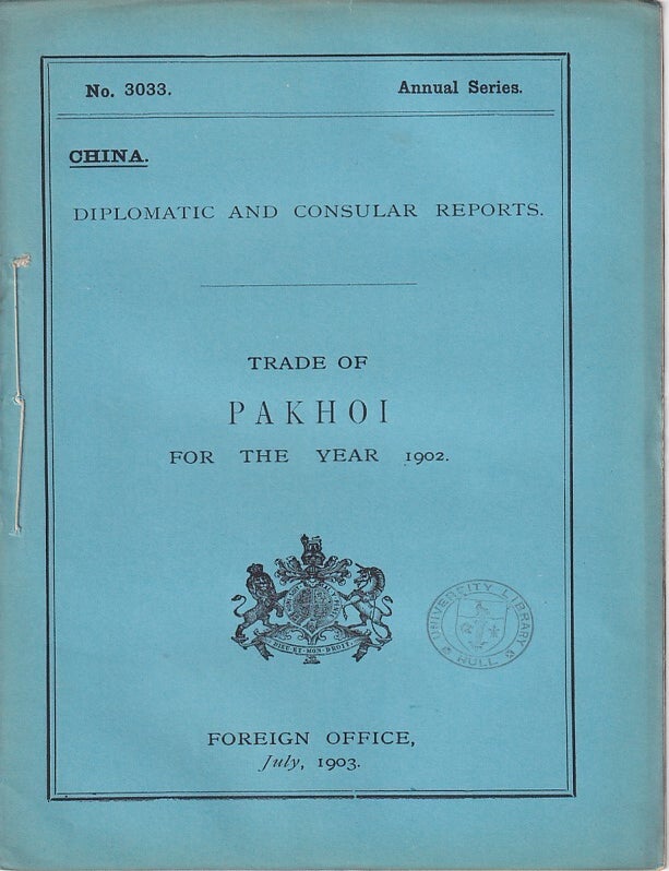 Stock ID #223575 Diplomatic and Consular Reports. China. Report for the Year 1902 on the Trade of Pakhoi. BRITISH FOREIGN OFFICE REPORTS.