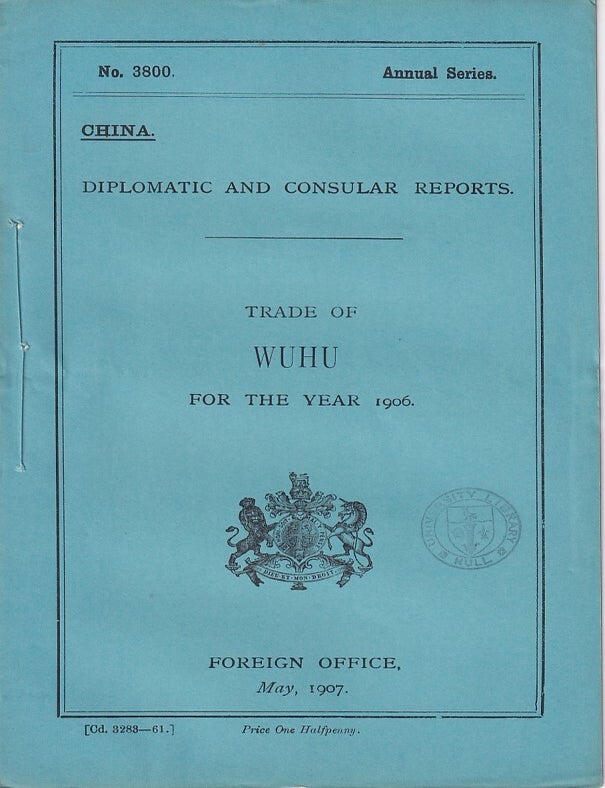 Stock ID #223579 Diplomatic and Consular Reports. China. Report for the Year 1902 on the Trade of Wuhu. BRITISH FOREIGN OFFICE REPORTS.