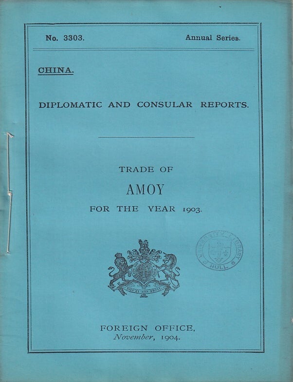 Stock ID #223600 Diplomatic and Consular Reports. China. Report for the Year 1903 on the Trade of Amoy. BRITISH FOREIGN OFFICE REPORTS.