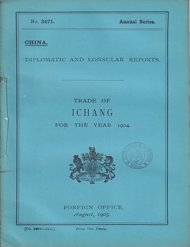 Stock ID #223604 Diplomatic and Consular Reports. China. Report for the Year 1904 on the Trade of Ichang. BRITISH FOREIGN OFFICE REPORTS.