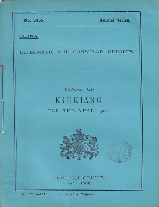 Stock ID #223607 Diplomatic and Consular Reports. China. Report for the Year 1904 on the Trade of Kiukiang. BRITISH FOREIGN OFFICE REPORTS.