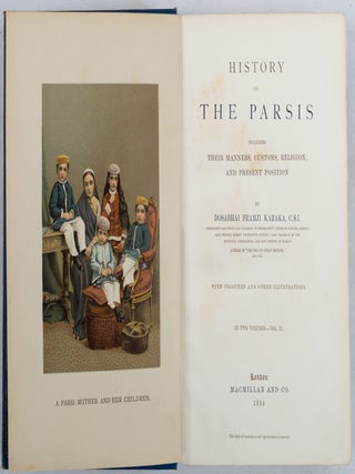 History of the Parsis Including Their Manners, Customs, Religion and Present Position.